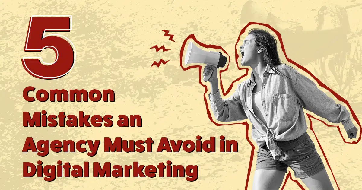 Read more about the article 5 Common Mistakes an Agency Must Avoid in Digital Marketing