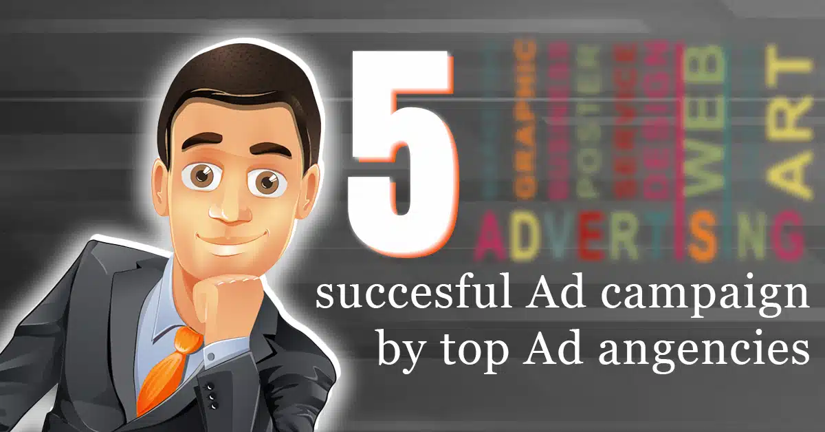 Read more about the article 5 Ad Campaigns by Top Agencies That You Must Know!