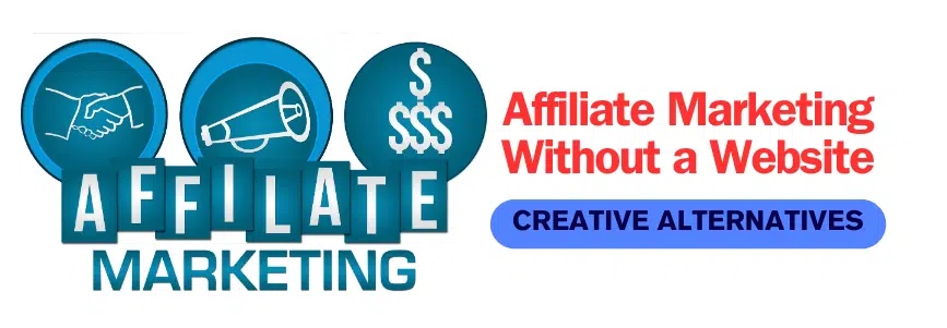 Read more about the article Affiliate Marketing Without a Website: Creative Alternatives