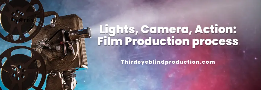 Read more about the article Lights, Camera, Action: Film Production process
