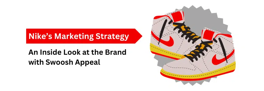 Read more about the article Nike’s Marketing Strategy: An Inside Look at the Brand with Swoosh Appeal