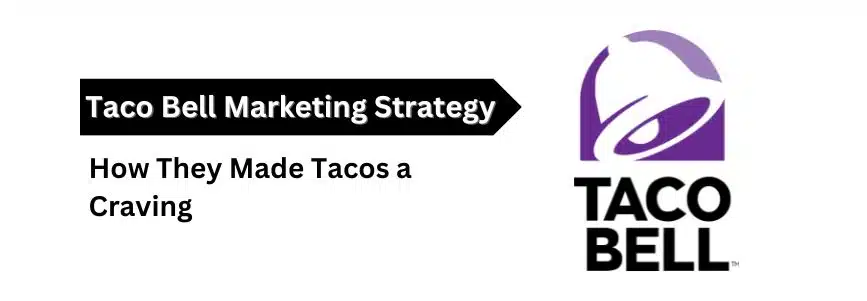 Read more about the article Taco Bell Marketing Strategy: How They Made Tacos a Craving