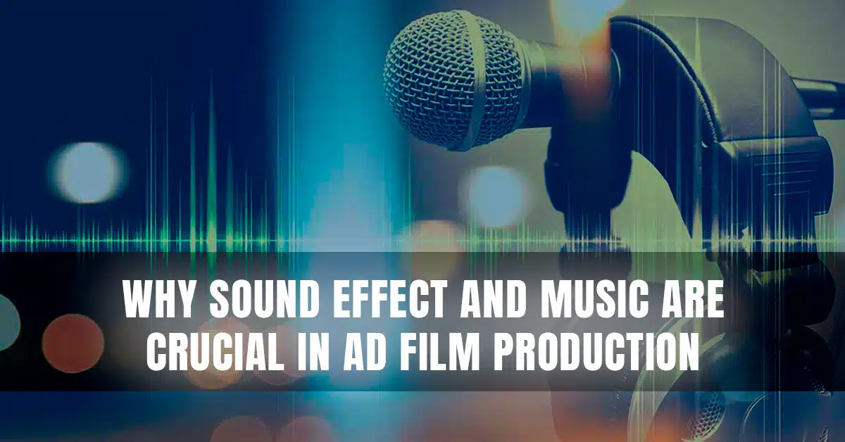 Read more about the article Why Sound Effects and Music Are Crucial in Ad Films!