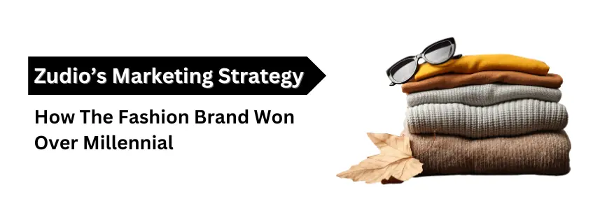 Read more about the article Zudio’s Marketing Strategy: How The Fashion Brand Won Over Millennial