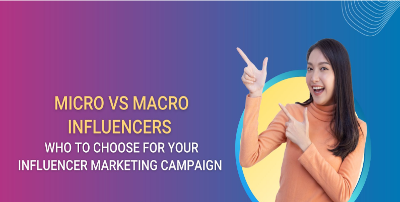 Read more about the article Micro vs Macro Influencers: Which is Right for Your Brand?