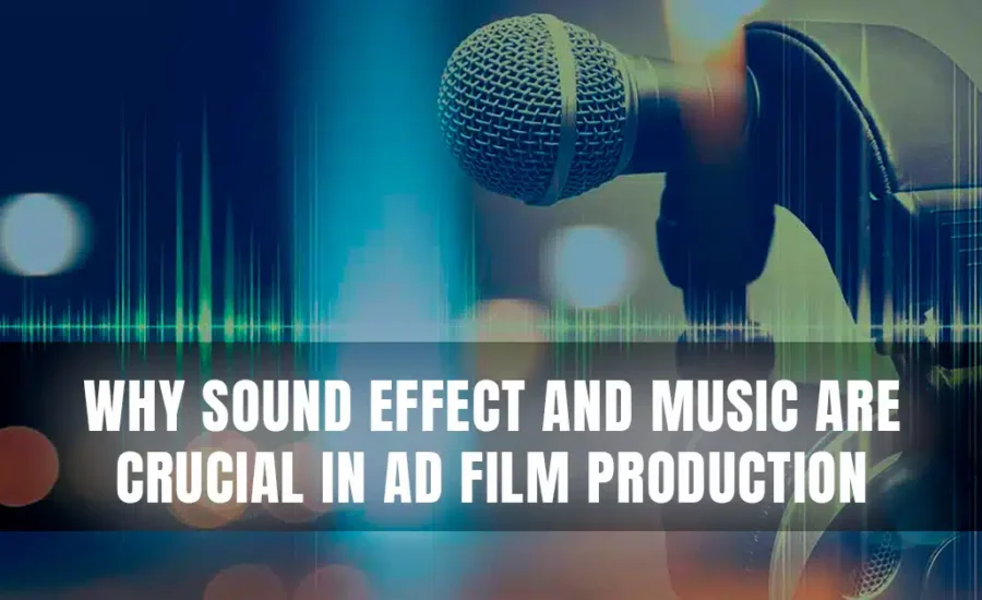 WHY-SOUND-EFFECT-AND-MUSIC-ARE-CRUCIAL-IN-AD-FILM-PRODUCTION
