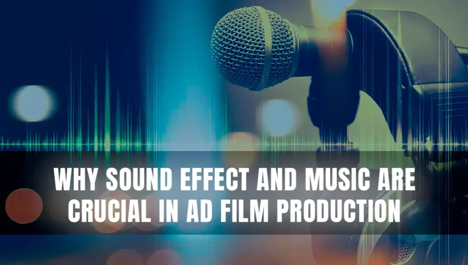 WHY-SOUND-EFFECT-AND-MUSIC-ARE-CRUCIAL-IN-AD-FILM-PRODUCTION